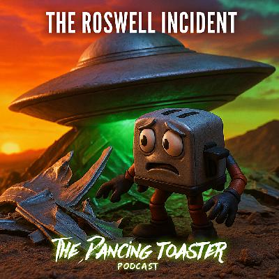 The Dancing Toaster Podcast- Episode 25- The Roswell Incident The Dancing Toaster Podcast- Episode 25- The Roswell Incident