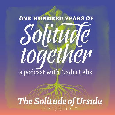 Episode 7: The Solitude of Ursula