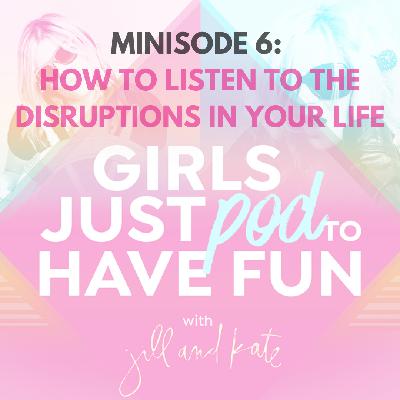 Minisode 6: How to Listen to the Disruptions in Your Life Minisode 6: How to Listen to the Disruptions in Your Life
