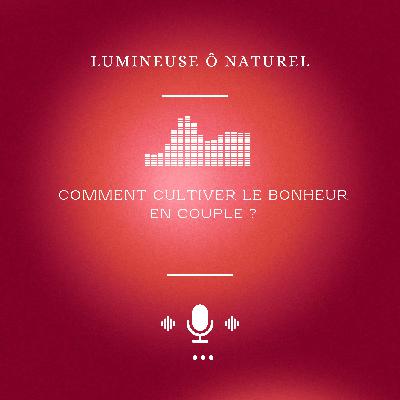 Comment cultiver le bonheur en couple ?