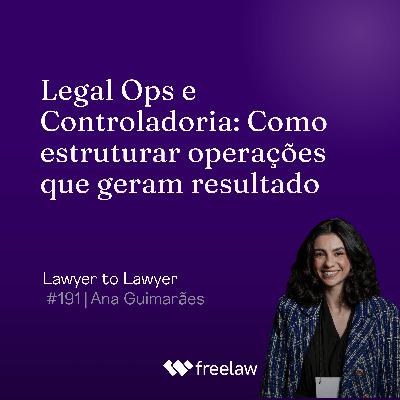 #191: Legal Ops e Controladoria: como estruturar operações que geram resultado | Ana Guimarães #191: Legal Ops e Controladoria: como estruturar operações que geram resultado | Ana Guimarães