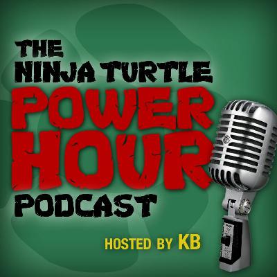 The Ninja Turtle Power Hour Podcast - Episode 63 The Ninja Turtle Power Hour Podcast - Episode 63