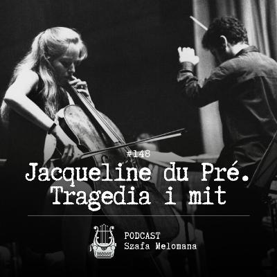 #148 Jacqueline du Pré. Tragedia i mit
