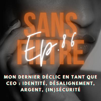 [86] Mon dernier déclic en tant que CEO : identité, désalignement, argent, (in)sécurité