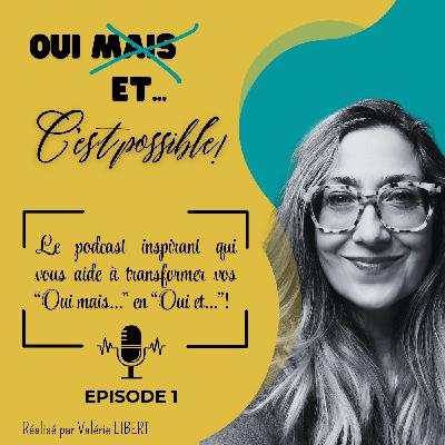 EP 1 - Comment j'ai transformé mes "Oui mais..." en "Oui et..."