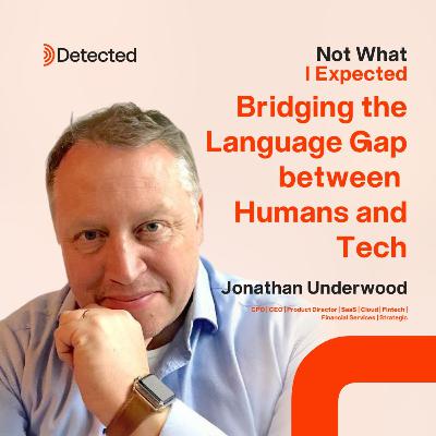 Bridging the Language Gap between Humans and Tech with Jonathan Underwood