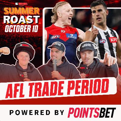 $100K Summer Roast: The AFL Trade Period begins! $100K Summer Roast: The AFL Trade Period begins!