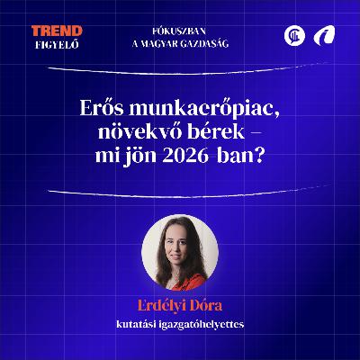 #06 Trendfigyelő - Erős munkaerőpiac, növekvő bérek – mi jön 2026-ban?
