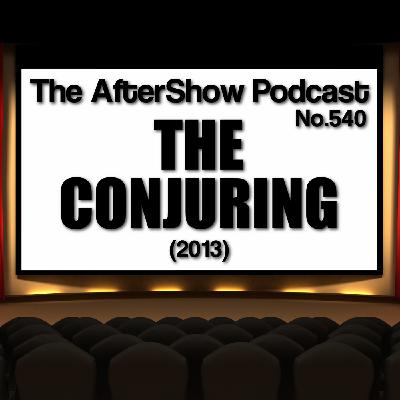 The AfterShow No.540 THE CONJURING (2013)