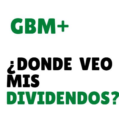 7. ¿Cómo y dónde puedo ver los dividendos que me depositan en GBM + por acciones o ETF?