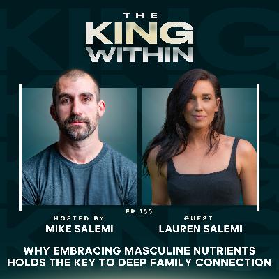 150: Why Embracing Masculine Nutrients Holds the Key to Deep Family Connection with Lauren Salemi