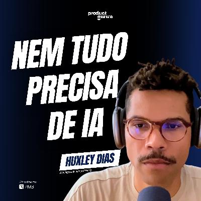 IA em Dados: O Erro que 90% das Empresas Ainda Cometem - Huxley Dias