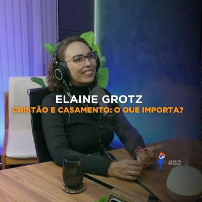 Cristão e Casamento: O Que Importa? (com Elaine Grotz)