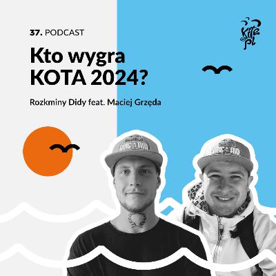 37. Kto wygra KOTA 2024? Rozkminy Didy feat. Maciej Grzęda