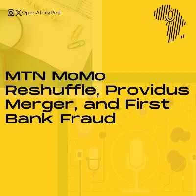 MTN MoMo Reshuffle, Providus Merger, and First Bank Fraud