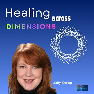 553. Multidimensional Energy Healing Made Simple with Sally Knopp | Blueprint, Imprints, & DNA Activation 553. Multidimensional Energy Healing Made Simple with Sally Knopp | Blueprint, Imprints, & DNA Activation