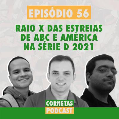 Cornetas #56 - Raio X das estreias de ABC e América na Série D 2021