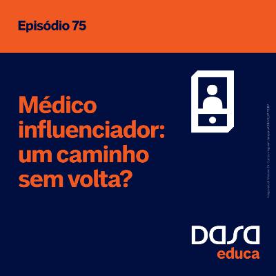 Ep.75 - Médico influenciador: um caminho sem volta? Ep.75 - Médico influenciador: um caminho sem volta?