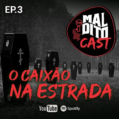 Malditocast 003 | O CAIXÃO NA ESTRADA