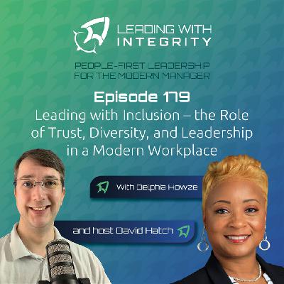 Ep.179: Leading with Inclusion – the Role of Trust, Diversity, and Leadership in a Modern Workplace, with Delphia Howze | Leadership Podcast