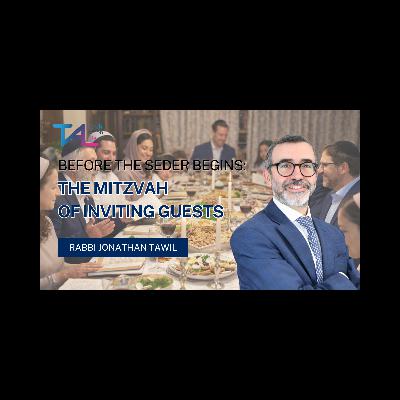 Rabbi Jonathan Tawil | Before Your Passover Seder Starts… Invite Someone Who Needs a Place