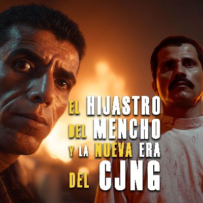 El hijastro de El Mencho y la nueva era del CJNG. EPISODIO 86 El hijastro de El Mencho y la nueva era del CJNG. EPISODIO 86