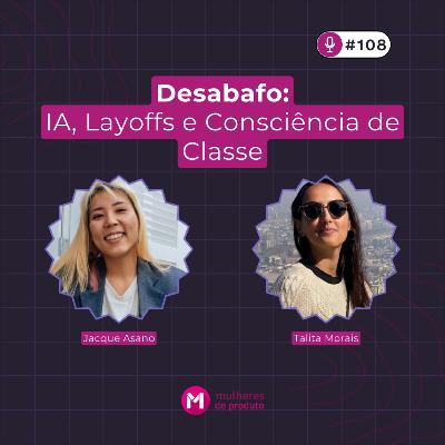#109 Desabafo: IA, Layoffs e Consciência de Classe