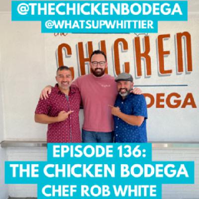 EPISODE 136: THE CHICKEN BODEGA ROB WHITE @THECHICKENBODEGA