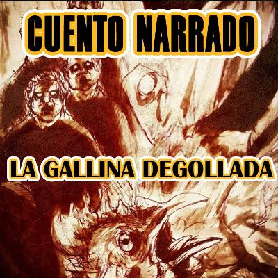 CUENTO NARRADO "La gallina degollada" (Horacio Quiroga)