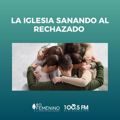 La iglesia sanando al rechazado La iglesia sanando al rechazado