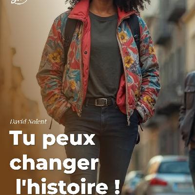 Tu peux changer l’histoire !