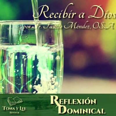 ¿Recibirías a Dios?, por Fr. Fausto Méndez, OSA