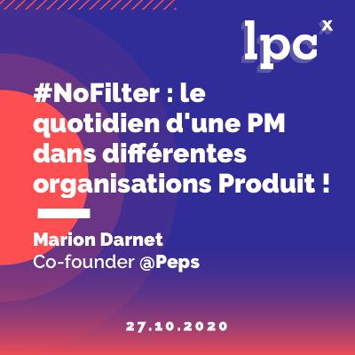 17 - #NoFilter : le quotidien d'une PM dans différentes organisations Produit ! Marion Darnet,  co-founder @Peps