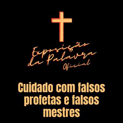 DEVOCIONAL | CUIDADO COM FALSOS PROFETAS E FALSOS MESTRES | O que será deles? Como identificar? DEVOCIONAL | CUIDADO COM FALSOS PROFETAS E FALSOS MESTRES | O que será deles? Como identificar?