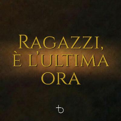 Ragazzi, è l'ultima ora | C. Tatriele