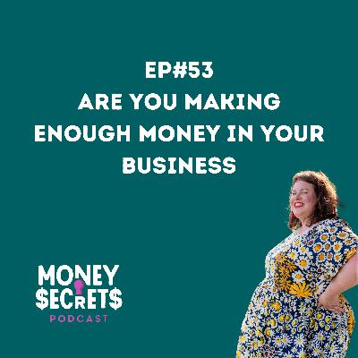 Are You Making Enough Money In Your Business? (EP#53)