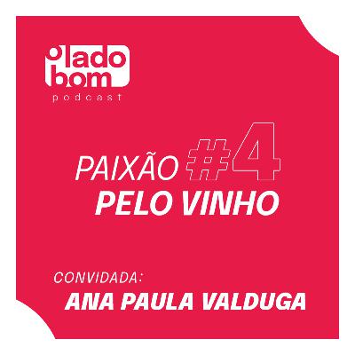 #4 - Lupa Santiago e Rodrigo Morte entrevistam Ana Paula Valduga - A paixão pelo vinho