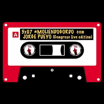 5x07 || #MoliendoGordo ☄️ con Jorge Pueyo (Congreso live edition). 5x07 || #MoliendoGordo ☄️ con Jorge Pueyo (Congreso live edition).