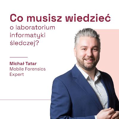 Co musisz wiedzieć o laboratorium informatyki śledczej? (gościnnie Michał Tatar - Mobile Forensics Expert)