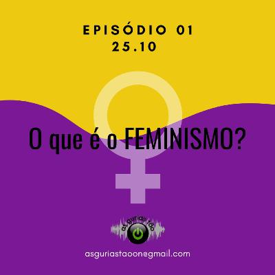 #Ep01 - O que é feminismo?