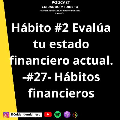 Hábito #2 Evalúa tu estado financiero actual. -#27- Hábitos financieros Hábito #2 Evalúa tu estado financiero actual. -#27- Hábitos financieros