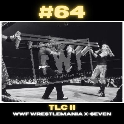#64 - TLC II from WWF Wrestlemania X-Seven! Wrestlemania XL, NXT Stand & Deliver Predictions