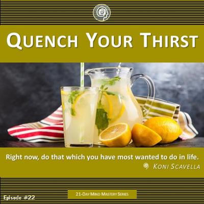 QUENCH YOUR THIRST | A MIND MASTERY MESSAGE QUENCH YOUR THIRST | A MIND MASTERY MESSAGE