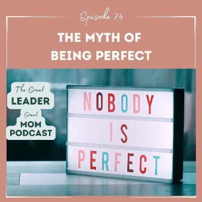 74 The Myth of Being Perfect