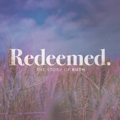 Week 6 | Ruth 4:13-22 | Redeemed - The Story of Ruth | February 8, 2026