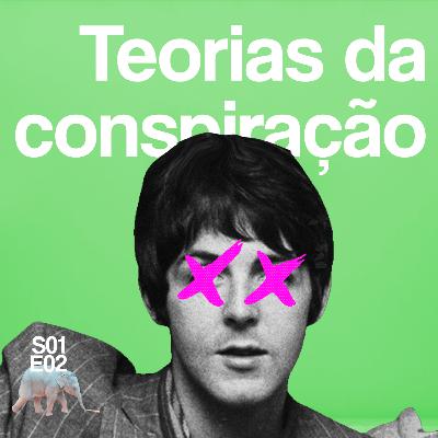 #02 - Teorias da Conspiração