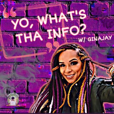 Yo, What’s Tha Info GinaJay? Ep.10 [Season 1]