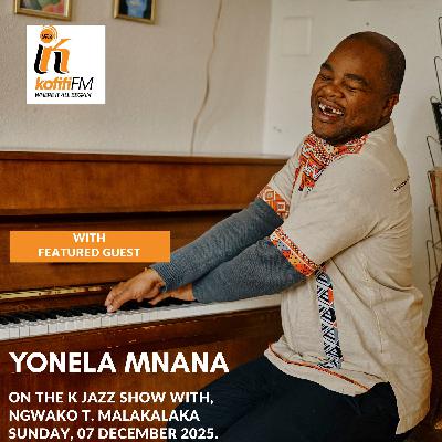 The Echoes of Marabi with Yonela Mnana on The K Jazz Show