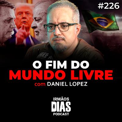 O MUNDO NÃO SERÁ MAIS O MESMO: DANIEL LOPEZ - Irmãos Dias Podcast #226