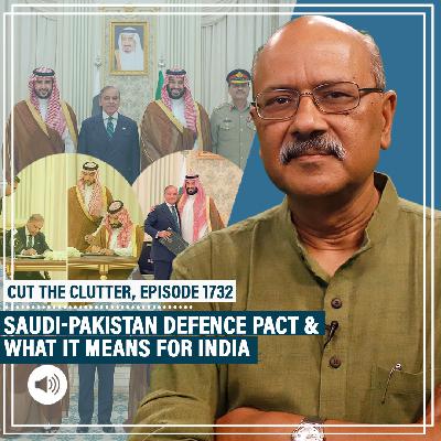 CutTheClutter: Saudi Arabia &nuclear-armed Pakistan sign defence pact:Tracing their ties, & what it means for India